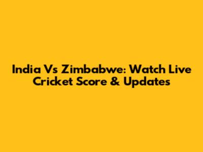 India Vs Zimbabwe: Watch Live Cricket Score & Updates