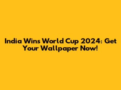 India Wins World Cup 2024: Get Your Wallpaper Now!