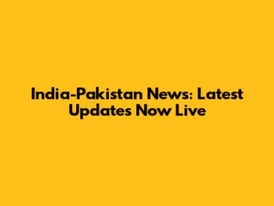 India-Pakistan News: Latest Updates Now Live