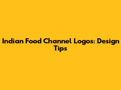 Indian Food Channel Logos: Design Tips