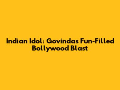 Indian Idol: Govinda's Fun-Filled Bollywood Blast