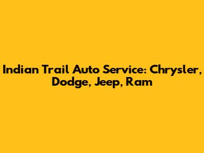Indian Trail Auto Service: Chrysler, Dodge, Jeep, Ram