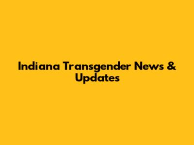 Indiana Transgender News & Updates