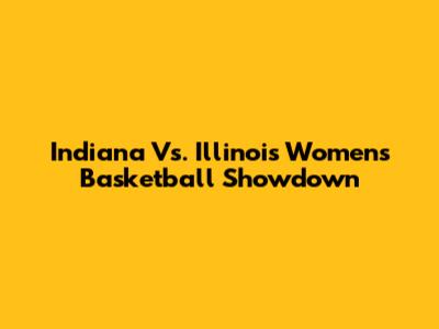 Indiana Vs. Illinois Women's Basketball Showdown