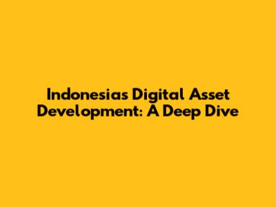 Indonesia's Digital Asset Development: A Deep Dive
