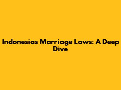 Indonesia's Marriage Laws: A Deep Dive