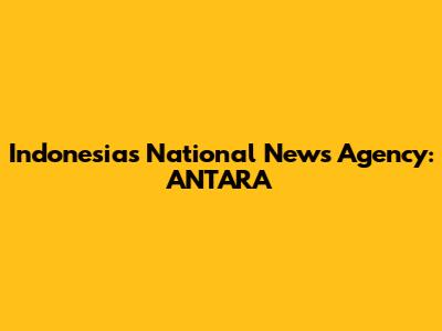 Indonesia's National News Agency: ANTARA