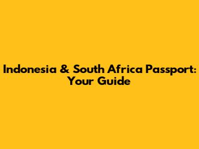Indonesia & South Africa Passport: Your Guide