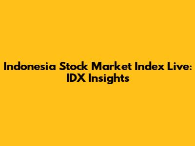 Indonesia Stock Market Index Live: IDX Insights