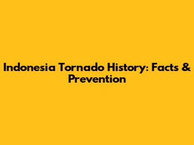 Indonesia Tornado History: Facts & Prevention