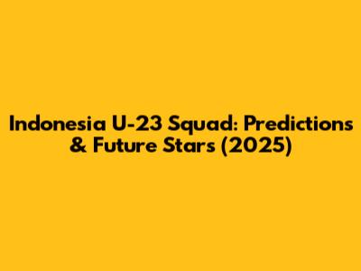 Indonesia U-23 Squad: Predictions & Future Stars (2025)