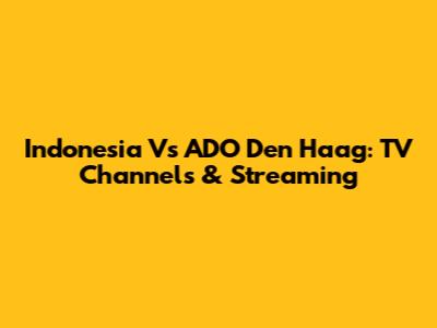Indonesia Vs ADO Den Haag: TV Channels & Streaming