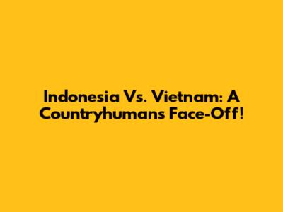 Indonesia Vs. Vietnam: A Countryhumans Face-Off!