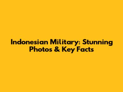 Indonesian Military: Stunning Photos & Key Facts