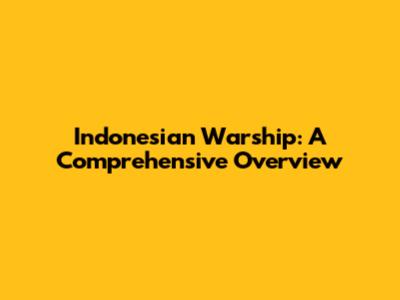 Indonesian Warship: A Comprehensive Overview