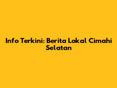 Info Terkini: Berita Lokal Cimahi Selatan