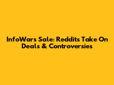 InfoWars Sale: Reddit's Take On Deals & Controversies