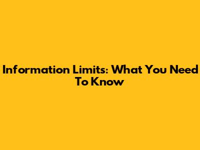 Information Limits: What You Need To Know