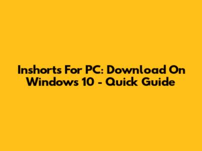 Inshorts For PC: Download On Windows 10 - Quick Guide
