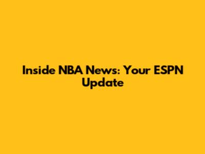 Inside NBA News: Your ESPN Update