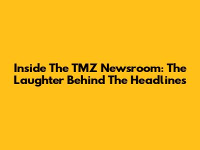 Inside The TMZ Newsroom: The Laughter Behind The Headlines
