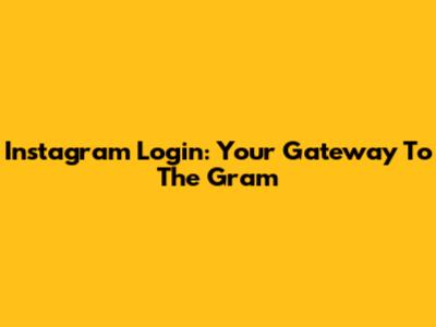 Instagram Login: Your Gateway To The Gram