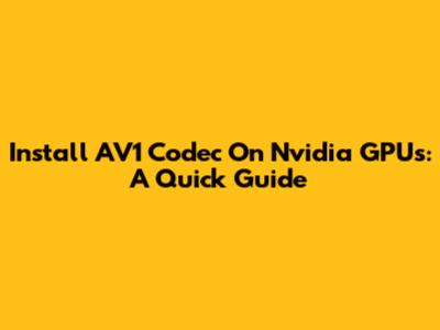Install AV1 Codec On Nvidia GPUs: A Quick Guide