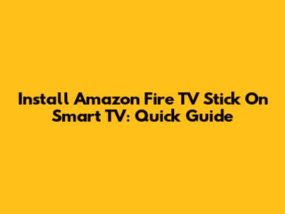 Install Amazon Fire TV Stick On Smart TV: Quick Guide
