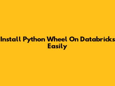 Install Python Wheel On Databricks Easily