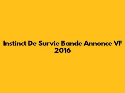 Instinct De Survie Bande Annonce VF 2016