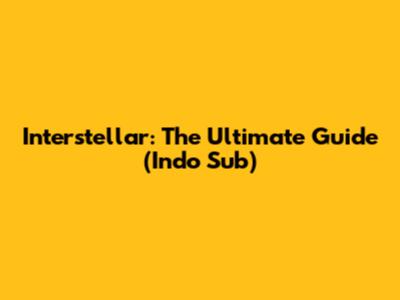 Interstellar: The Ultimate Guide (Indo Sub)