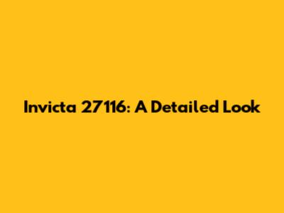 Invicta 27116: A Detailed Look