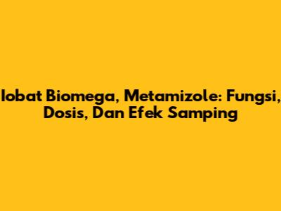 Iobat Biomega, Metamizole: Fungsi, Dosis, Dan Efek Samping