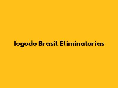 Iogodo Brasil Eliminatorias