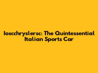 Ioscchryslersc: The Quintessential Italian Sports Car