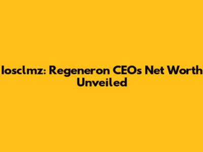 Iosclmz: Regeneron CEO's Net Worth Unveiled