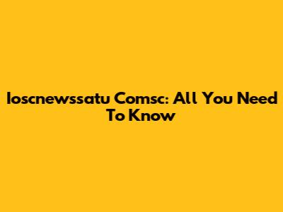 Ioscnewssatu Comsc: All You Need To Know