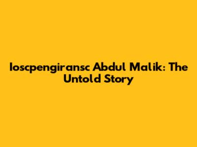 Ioscpengiransc Abdul Malik: The Untold Story