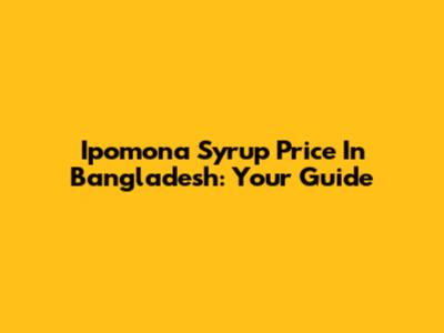 Ipomona Syrup Price In Bangladesh: Your Guide