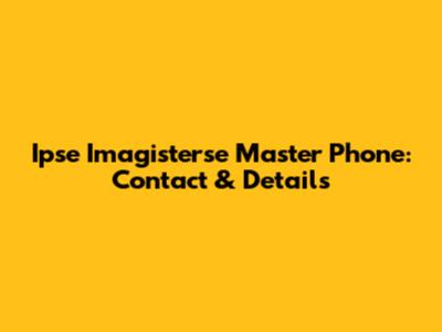 Ipse Imagisterse Master Phone: Contact & Details