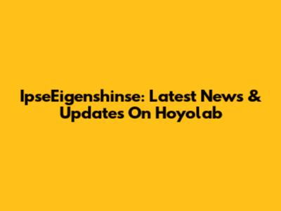 IpseEigenshinse: Latest News & Updates On Hoyolab