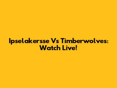 Ipselakersse Vs Timberwolves: Watch Live!