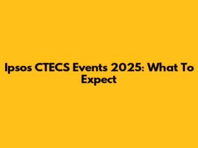 Ipsos CTECS Events 2025: What To Expect