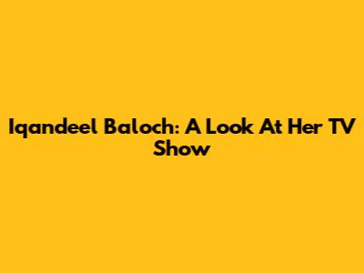 Iqandeel Baloch: A Look At Her TV Show