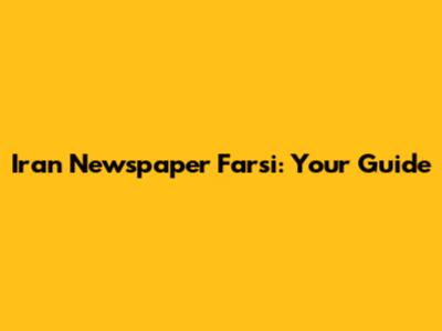 Iran Newspaper Farsi: Your Guide