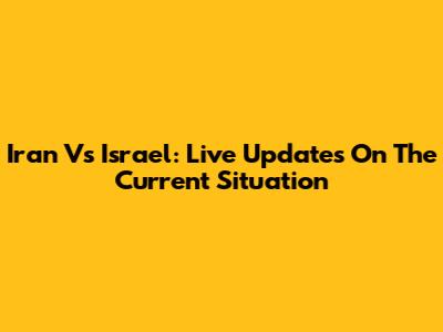 Iran Vs Israel: Live Updates On The Current Situation