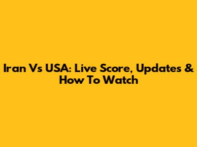 Iran Vs USA: Live Score, Updates & How To Watch