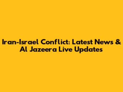 Iran-Israel Conflict: Latest News & Al Jazeera Live Updates