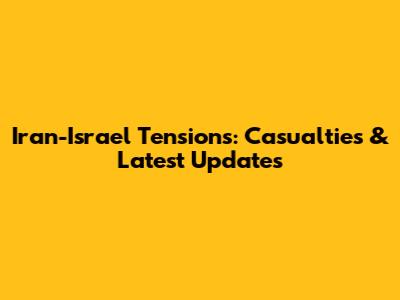 Iran-Israel Tensions: Casualties & Latest Updates