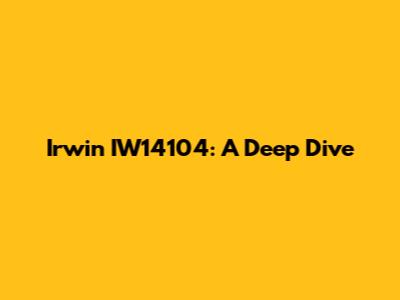 Irwin IW14104: A Deep Dive
